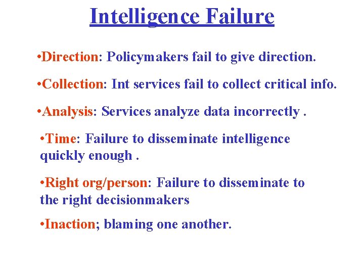 Intelligence Failure • Direction: Policymakers fail to give direction. • Collection: Int services fail