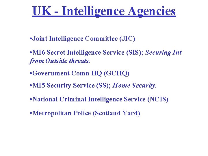 UK - Intelligence Agencies • Joint Intelligence Committee (JIC) • MI 6 Secret Intelligence