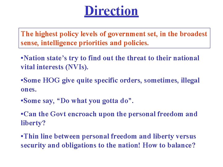 Direction The highest policy levels of government set, in the broadest sense, intelligence priorities