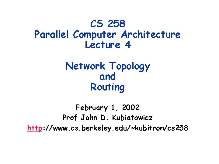 CS 258 Parallel Computer Architecture Lecture 4 Network Topology and Routing February 1, 2002
