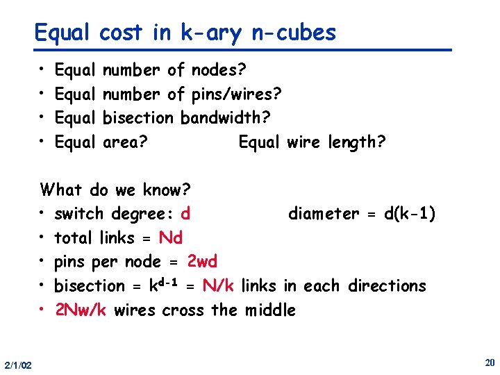 Equal cost in k-ary n-cubes • • Equal number of nodes? number of pins/wires?