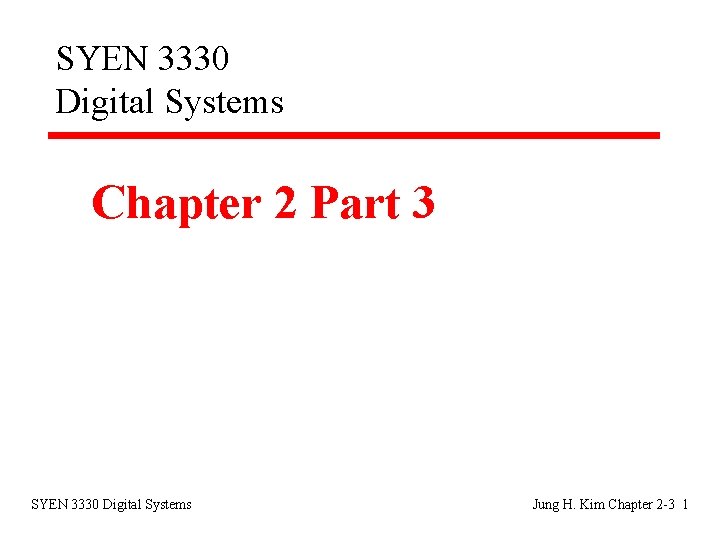 SYEN 3330 Digital Systems Chapter 2 Part 3 SYEN 3330 Digital Systems Jung H.