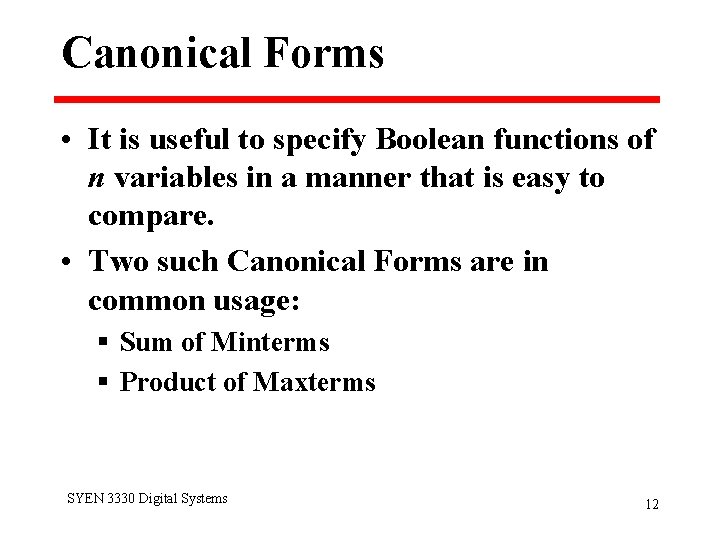 Canonical Forms • It is useful to specify Boolean functions of n variables in