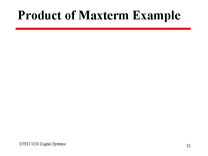 Product of Maxterm Example SYEN 3330 Digital Systems 32 
