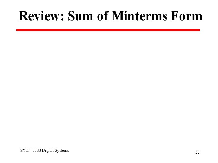 Review: Sum of Minterms Form SYEN 3330 Digital Systems 38 