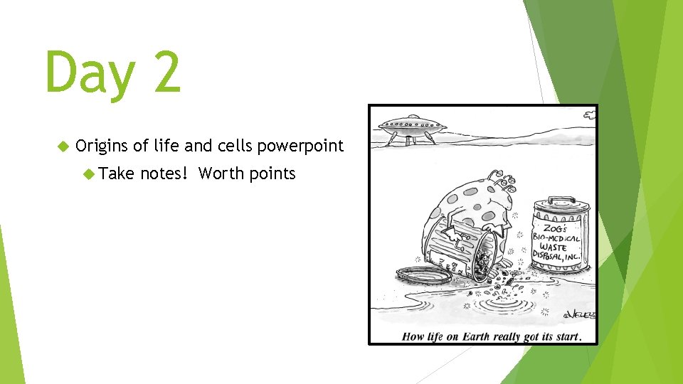 Day 2 Origins of life and cells powerpoint Take notes! Worth points 