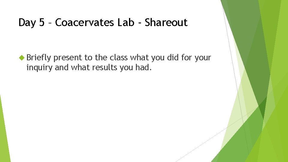 Day 5 – Coacervates Lab - Shareout Briefly present to the class what you