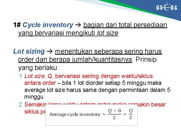 1# Cycle inventory bagian dari total persediaan yang bervariasi mengikuti lot size Lot sizing