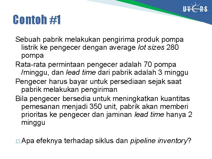 Contoh #1 Sebuah pabrik melakukan pengirima produk pompa listrik ke pengecer dengan average lot