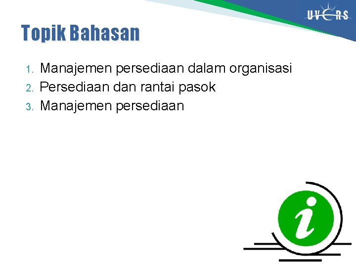 Topik Bahasan 1. 2. 3. Manajemen persediaan dalam organisasi Persediaan dan rantai pasok Manajemen