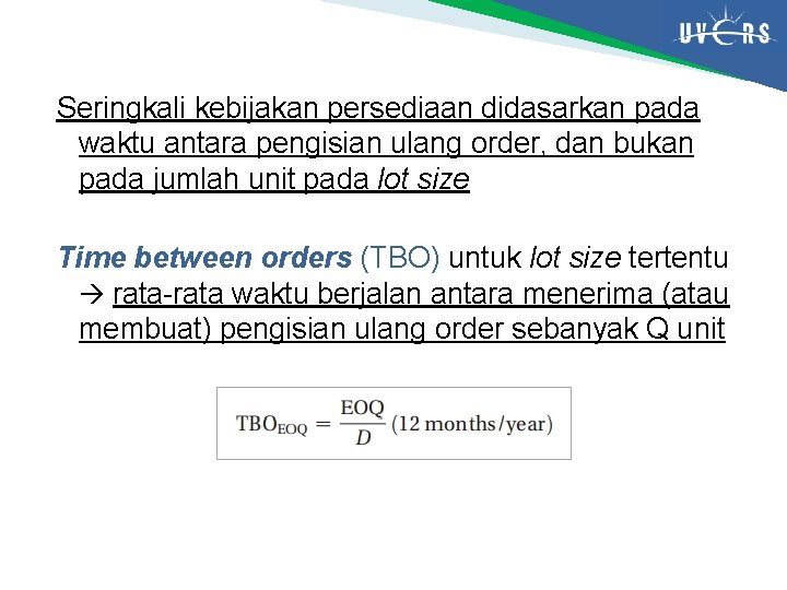 Seringkali kebijakan persediaan didasarkan pada waktu antara pengisian ulang order, dan bukan pada jumlah