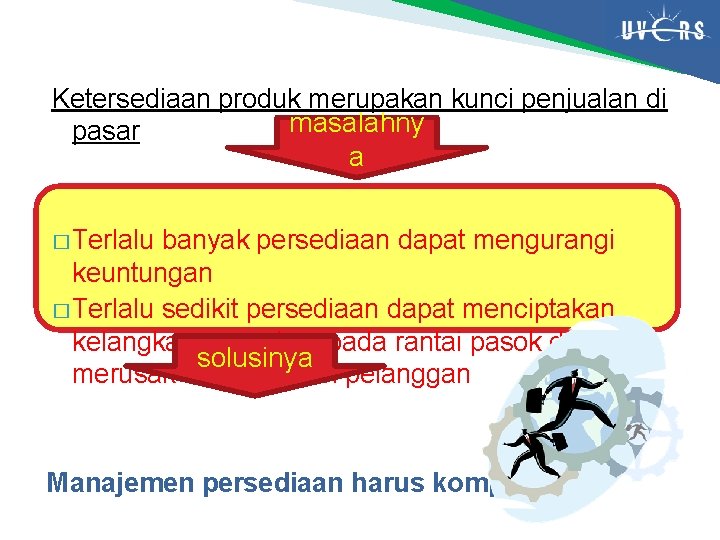 Ketersediaan produk merupakan kunci penjualan di masalahny pasar a � Terlalu banyak persediaan dapat