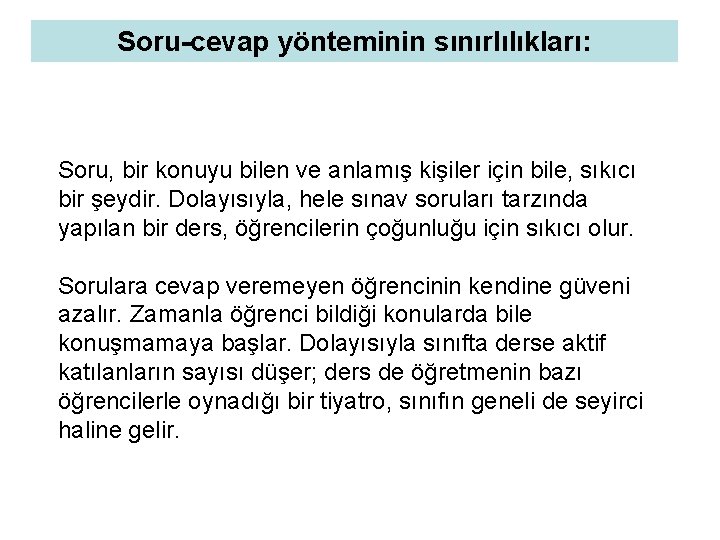 Soru-cevap yönteminin sınırlılıkları: Soru, bir konuyu bilen ve anlamış kişiler için bile, sıkıcı bir