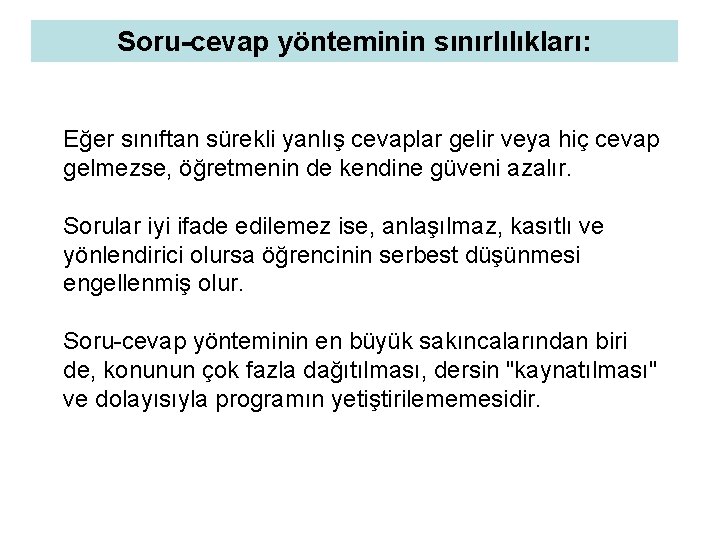 Soru-cevap yönteminin sınırlılıkları: Eğer sınıftan sürekli yanlış cevaplar gelir veya hiç cevap gelmezse, öğretmenin