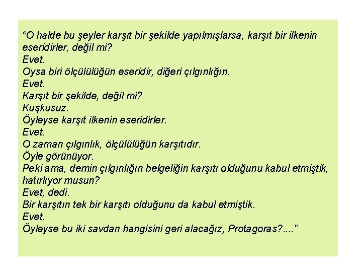 “O halde bu şeyler karşıt bir şekilde yapılmışlarsa, karşıt bir ilkenin eseridirler, değil mi?