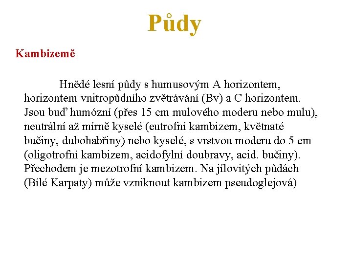 Půdy Kambizemě Hnědé lesní půdy s humusovým A horizontem, horizontem vnitropůdního zvětrávání (Bv) a