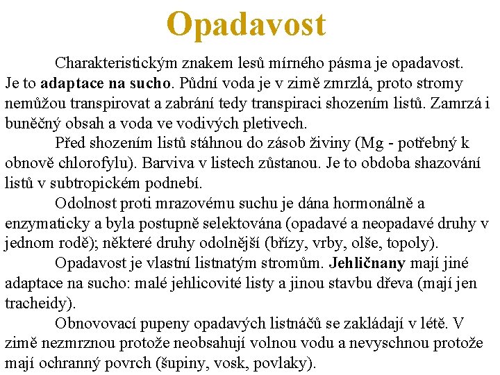 Opadavost Charakteristickým znakem lesů mírného pásma je opadavost. Je to adaptace na sucho. Půdní