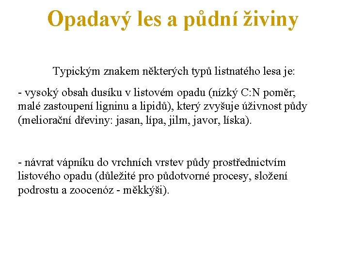 Opadavý les a půdní živiny Typickým znakem některých typů listnatého lesa je: - vysoký