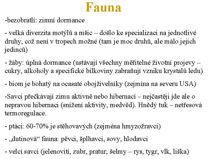 Fauna -bezobratlí: zimní dormance - velká diverzita motýlů a mšic – došlo ke specializaci
