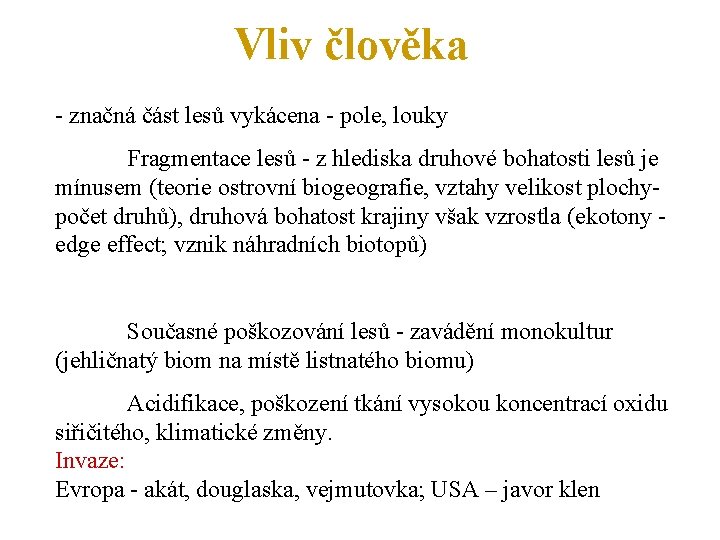 Vliv člověka - značná část lesů vykácena - pole, louky Fragmentace lesů - z