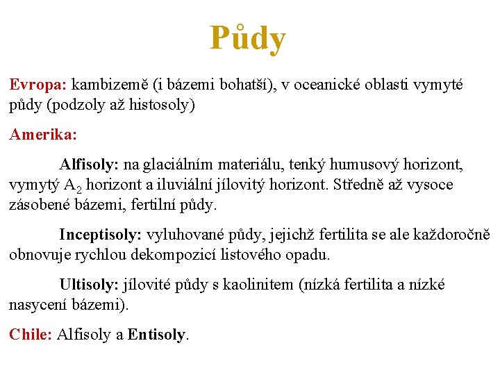 Půdy Evropa: kambizemě (i bázemi bohatší), v oceanické oblasti vymyté půdy (podzoly až histosoly)