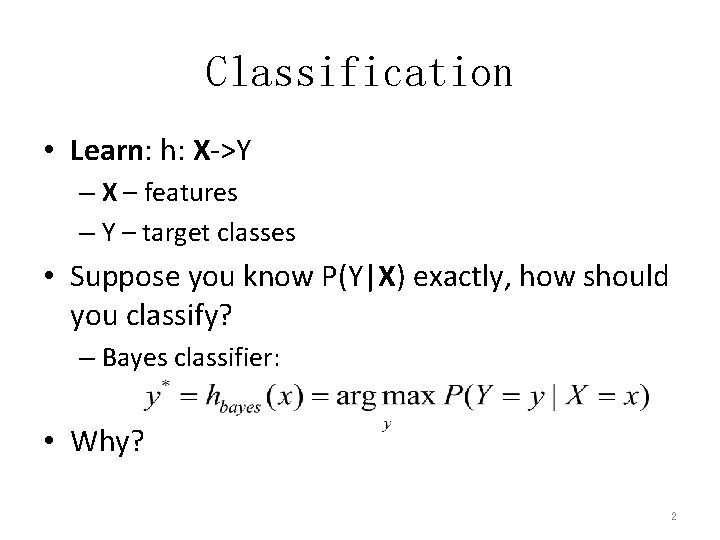 Classification • Learn: h: X->Y – X – features – Y – target classes