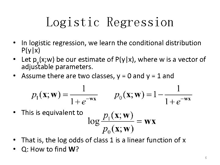 Logistic Regression • In logistic regression, we learn the conditional distribution P(y|x) • Let