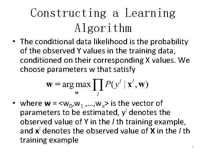 Constructing a Learning Algorithm • The conditional data likelihood is the probability of the