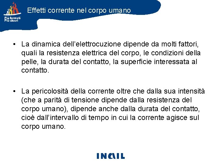 Effetti corrente nel corpo umano • La dinamica dell’elettrocuzione dipende da molti fattori, quali