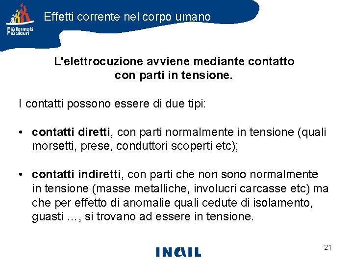 Effetti corrente nel corpo umano L'elettrocuzione avviene mediante contatto con parti in tensione. I