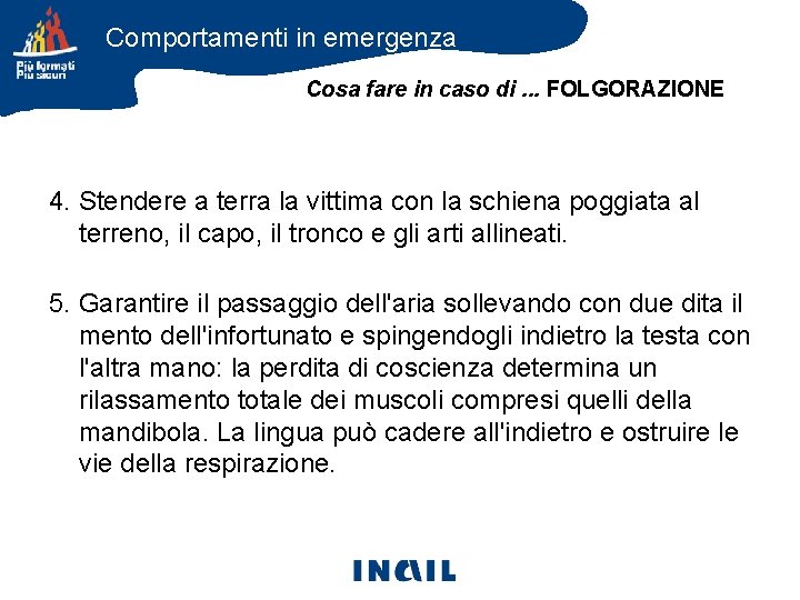 Comportamenti in emergenza Cosa fare in caso di. . . FOLGORAZIONE 4. Stendere a