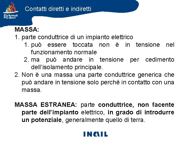 Contatti diretti e indiretti MASSA: 1. parte conduttrice di un impianto elettrico 1. può