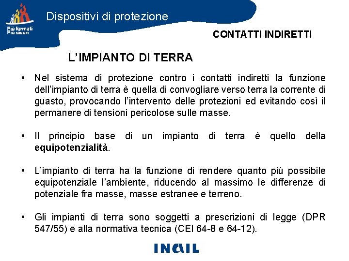 Dispositivi di protezione CONTATTI INDIRETTI L’IMPIANTO DI TERRA • Nel sistema di protezione contro