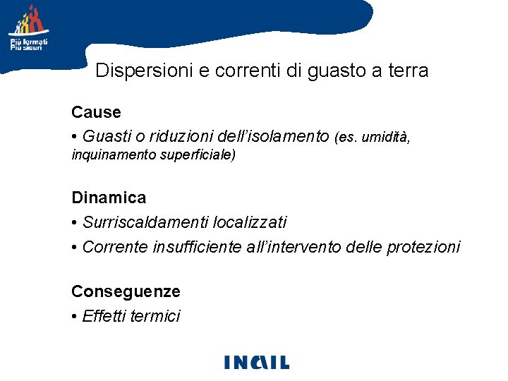 Dispersioni e correnti di guasto a terra Cause • Guasti o riduzioni dell’isolamento (es.