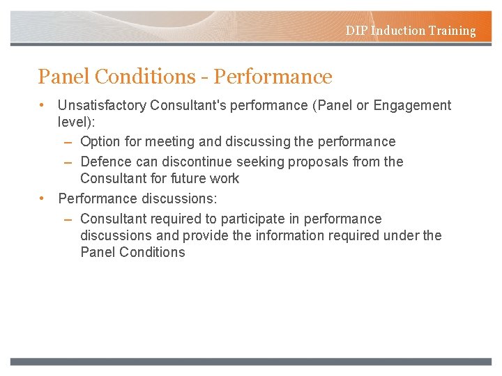 DIP Induction Training Panel Conditions - Performance • Unsatisfactory Consultant's performance (Panel or Engagement