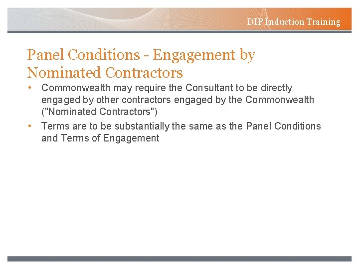 DIP Induction Training Panel Conditions - Engagement by Nominated Contractors • Commonwealth may require