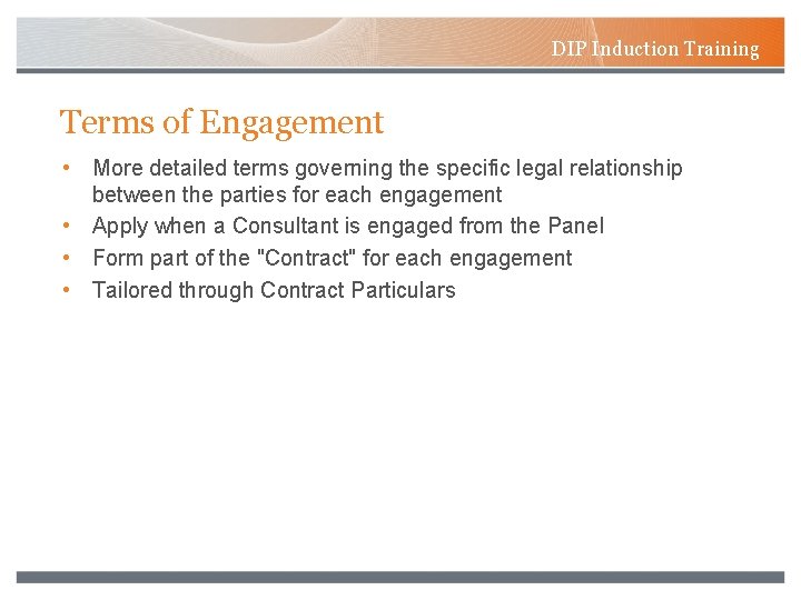 DIP Induction Training Terms of Engagement • More detailed terms governing the specific legal
