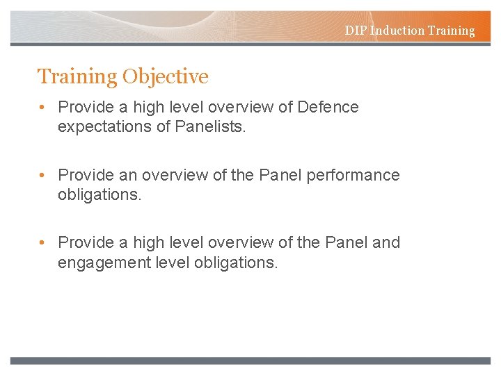 DIP Induction Training Objective • Provide a high level overview of Defence expectations of