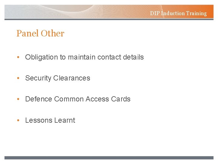DIP Induction Training Panel Other • Obligation to maintain contact details • Security Clearances
