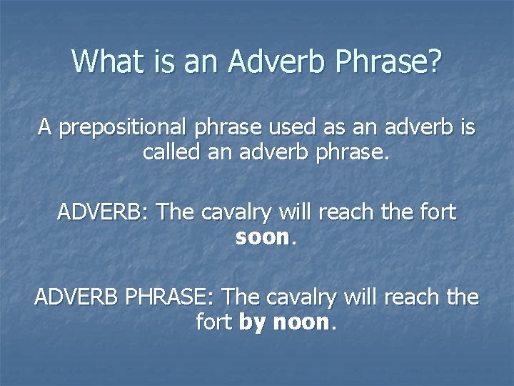 What is an Adverb Phrase? A prepositional phrase used as an adverb is called