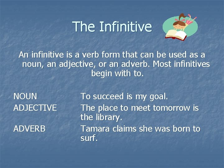 The Infinitive An infinitive is a verb form that can be used as a