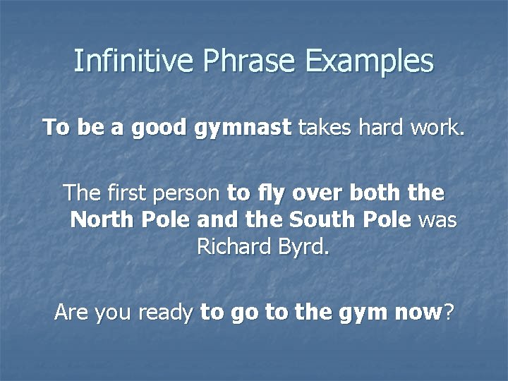 Infinitive Phrase Examples To be a good gymnast takes hard work. The first person