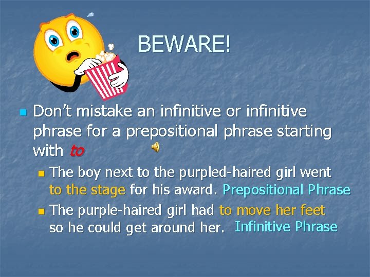 BEWARE! n Don’t mistake an infinitive or infinitive phrase for a prepositional phrase starting