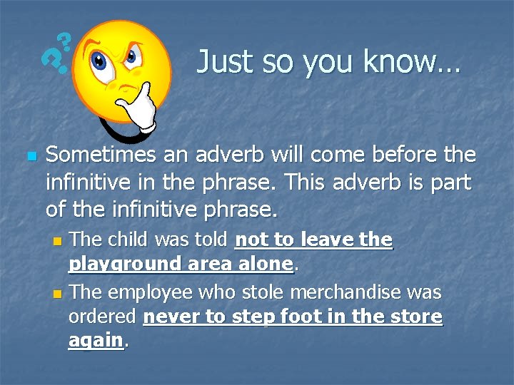 Just so you know… n Sometimes an adverb will come before the infinitive in