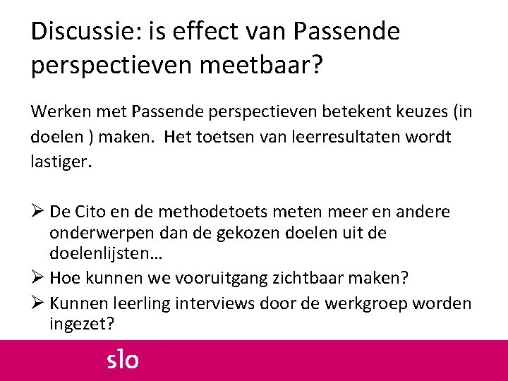 Discussie: is effect van Passende perspectieven meetbaar? Werken met Passende perspectieven betekent keuzes (in