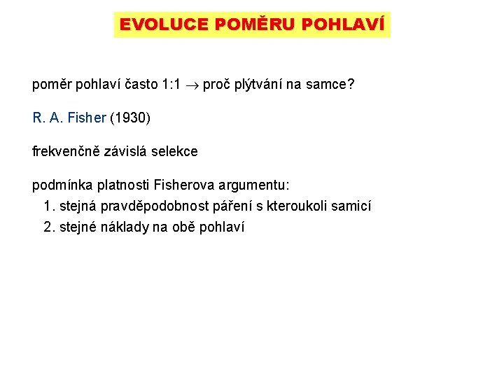 EVOLUCE POMĚRU POHLAVÍ poměr pohlaví často 1: 1 proč plýtvání na samce? R. A.