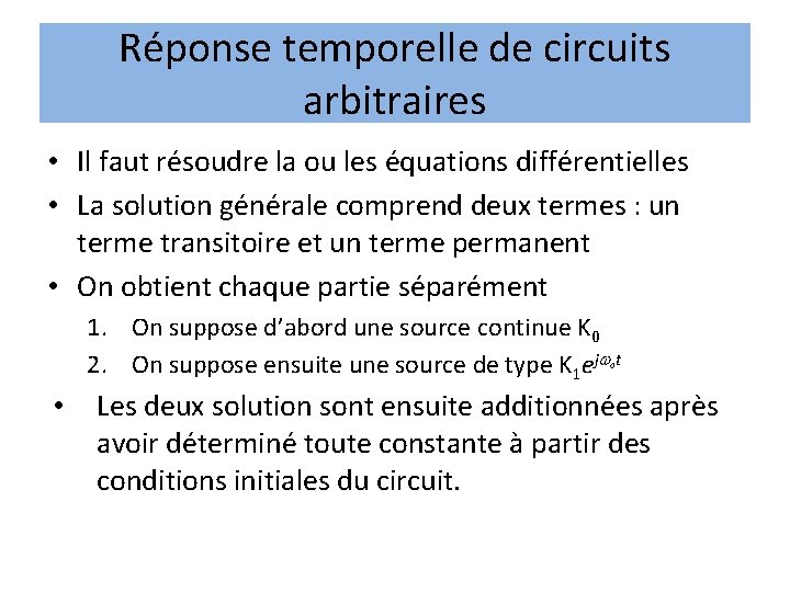 Réponse temporelle de circuits arbitraires • Il faut résoudre la ou les équations différentielles Réponse temporelle de circuits arbitraires • Il faut résoudre la ou les équations différentielles