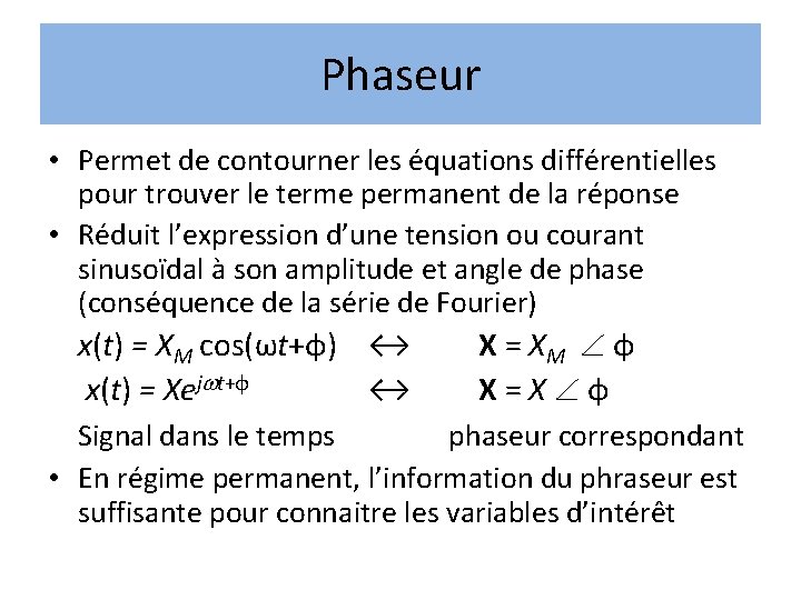 Phaseur • Permet de contourner les équations différentielles pour trouver le terme permanent de Phaseur • Permet de contourner les équations différentielles pour trouver le terme permanent de