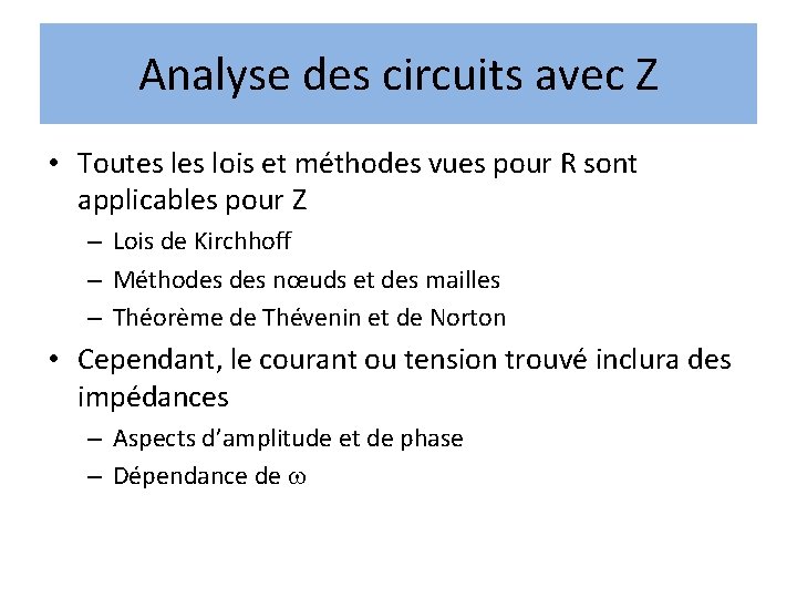 Analyse des circuits avec Z • Toutes lois et méthodes vues pour R sont Analyse des circuits avec Z • Toutes lois et méthodes vues pour R sont