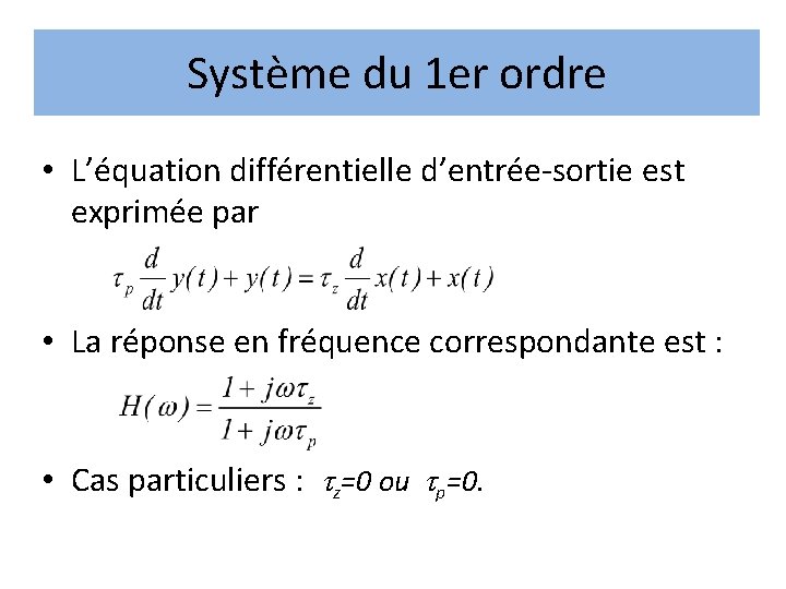 Système du 1 er ordre • L’équation différentielle d’entrée-sortie est exprimée par • La Système du 1 er ordre • L’équation différentielle d’entrée-sortie est exprimée par • La